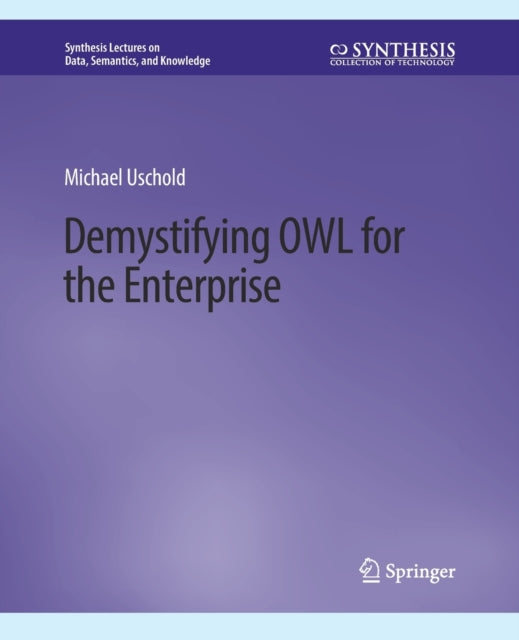 Book cover of: Demystifying OWL for the Enterprise. By: Michael Uschold