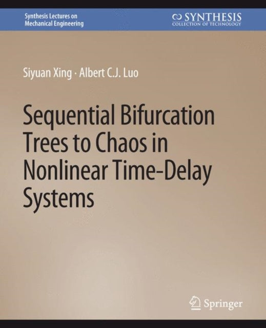 Book cover of: Sequential Bifurcation Trees to Chaos in Nonlinear Time-Delay Systems. By: Siyuan Xing