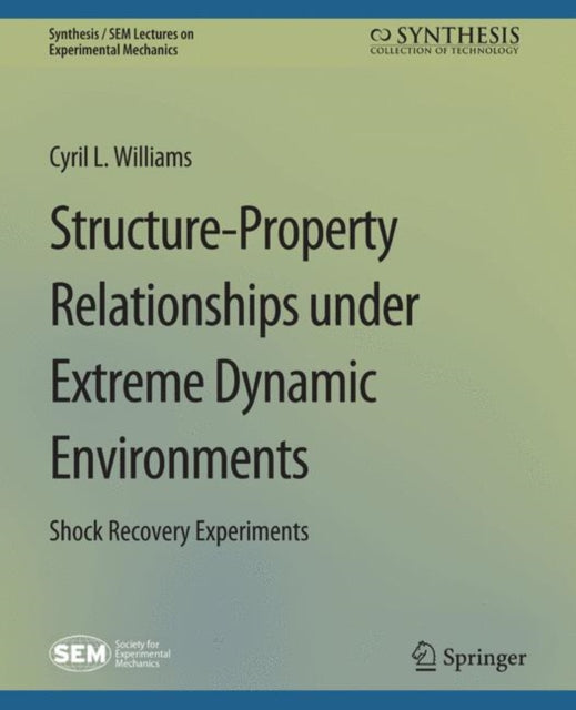 Book cover of: Structure-Property Relationships under Extreme Dynamic Environments. By: Cyril Williams