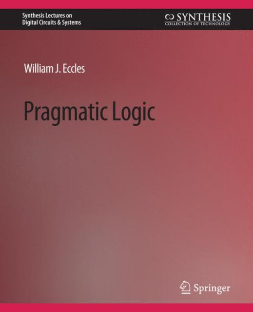 Book cover of: Pragmatic Logic. By: William J. Eccles