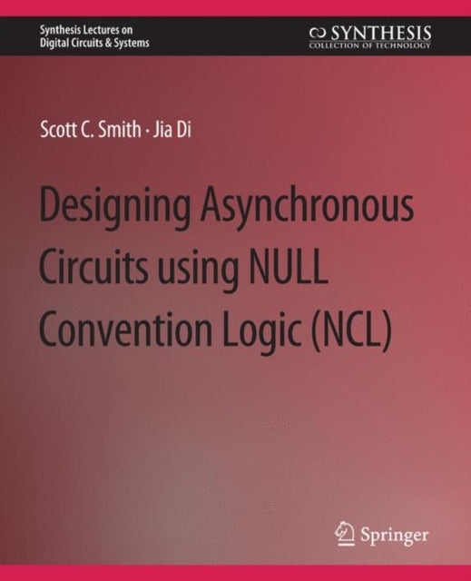 Book cover of: Designing Asynchronous Circuits using NULL Convention Logic (NCL). By: Scott Smith