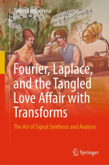 Fourier, Laplace, and the Tangled Love Affair with Transforms