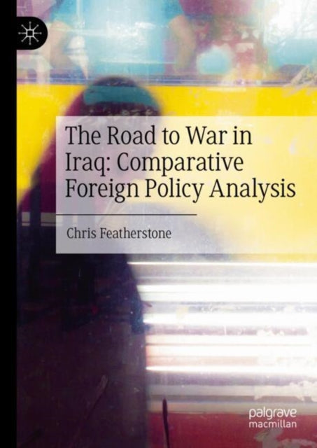 Book cover of: Road to War in Iraq: Comparative Foreign Policy Analysis. By: Chris Featherstone
