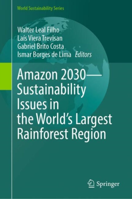 Book cover of: Amazon 2030 - Sustainability Issues in the World's Largest Rainforest Region. By: Walter Leal Filho