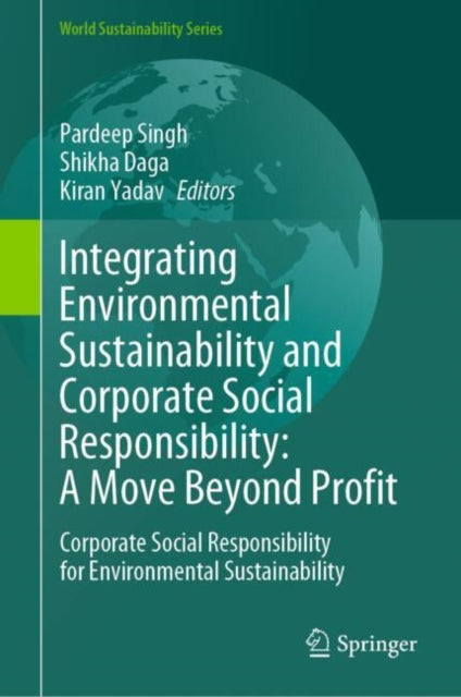 Book cover of: Integrating Environmental Sustainability and Corporate Social Responsibility: A Move Beyond Profit. By: Pardeep Singh