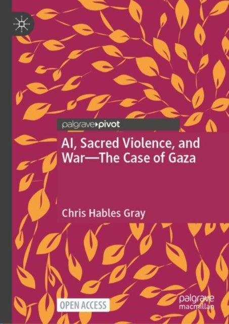 Book cover of: AI, Sacred Violence, and War—The Case of Gaza. By: Chris Hables Gray