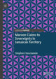 Book cover of: Maroon Claims to Sovereignty in Jamaican Territory