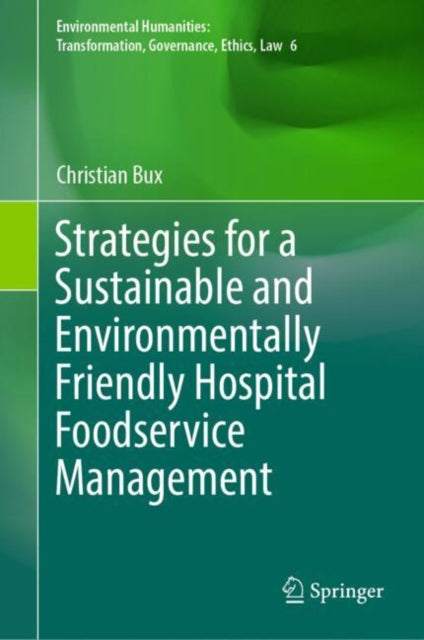Book cover of: Strategies for a Sustainable and Environmentally Friendly Hospital Foodservice Management. By: Christian Bux