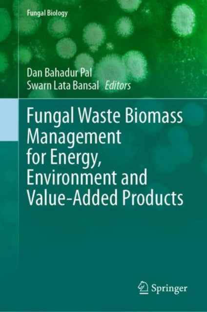 Book cover of: Fungal Waste Biomass Management for Energy, Environment and Value-Added Products. By: Dan Bahadur Pal