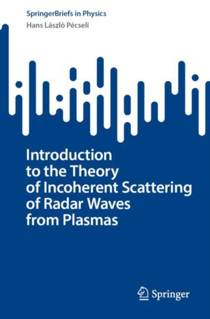 Book cover of: Introduction to the Theory of Incoherent Scattering of Radar Waves from Plasmas. By: Hans László Pécseli