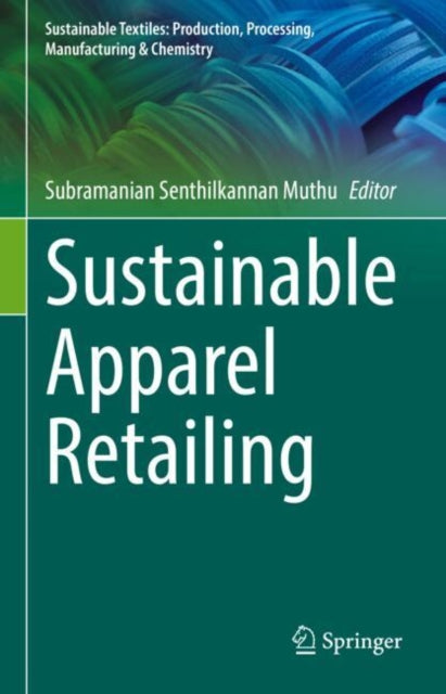 Book cover of: Sustainable Apparel Retailing. By: Subramanian Senthilkannan Muthu