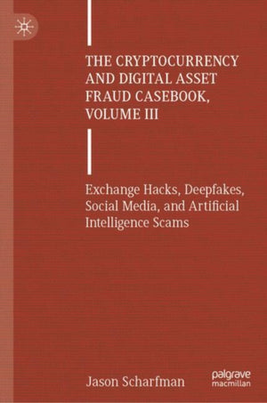 The Cryptocurrency and Digital Asset Fraud Casebook, Volume III