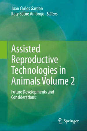 Assisted Reproductive Technologies in Animals Volume 2