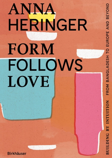 Book cover of: Form Follows Love (English edition). By: Anna Heringer