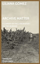 Book cover of: Archive Matter – A Camera in the Laboratory of the Modern. By: Gómez Liliana