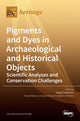 Book cover of: Pigments and Dyes in Archaeological and Historical Objects-Scientific Analyses and Conservation Challenges