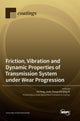 Book cover of: Friction, Vibration and Dynamic Properties of Transmission System under Wear Progression