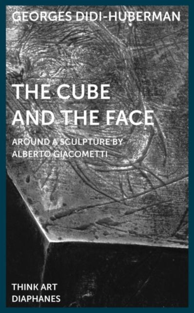 Book cover of: Cube and the Face – Around a Sculpture by Alberto Giacometti. By: Georges Didi-Huberman