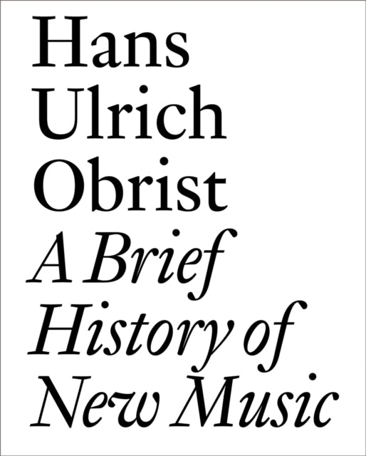 Book cover of: Brief History of New Music. By: Hans Ulrich Obrist