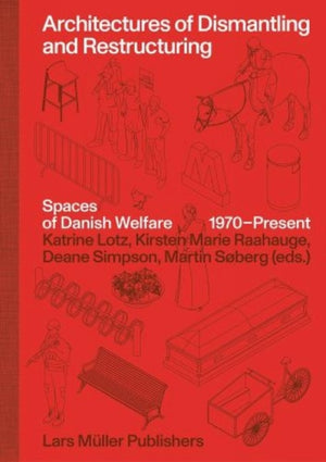 Architectures of Dismantling and Restructuring: Spaces of Danish Welfare, 1970-present