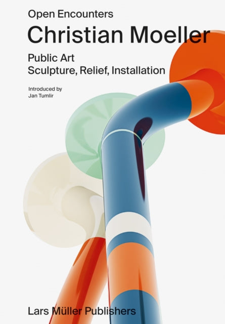 Book cover of: Christian Moeller: Open Encounters: Public Art - Scultpure, Relief, Installation. By: Christian Moeller