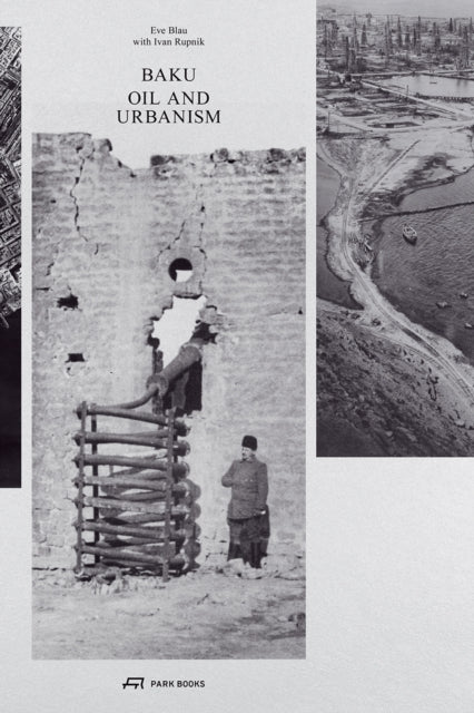 Book cover of: Baku Oil and Urbanism. By: Eve Blau