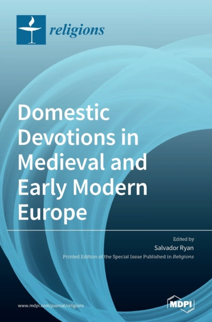 Book cover of: Domestic Devotions in Medieval and Early Modern Europe. By: Salvador Ryan