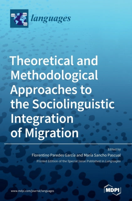 Book cover of: Theoretical and Methodological Approaches to the Sociolinguistic Integration of Migration. By: Florentino Paredes García