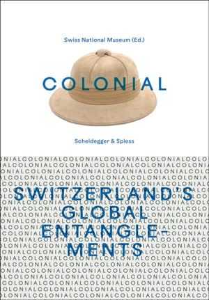 Colonial – Switzerland’s Global Entanglements