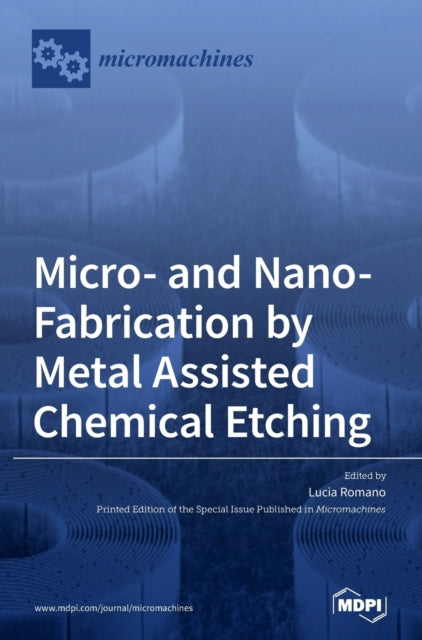 Book cover of: Micro- and Nano-Fabrication by Metal Assisted Chemical Etching. By: Lucia Romano