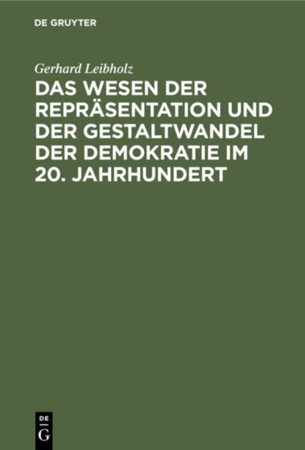 Book cover of: Das Wesen Der Reprasentation Und Der Gestaltwandel Der Demokratie Im 20. Jahrhundert. By: Gerhard Leibholz