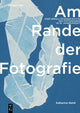 Book cover of: Am Rande der Fotografie. By: Katharina Steidl