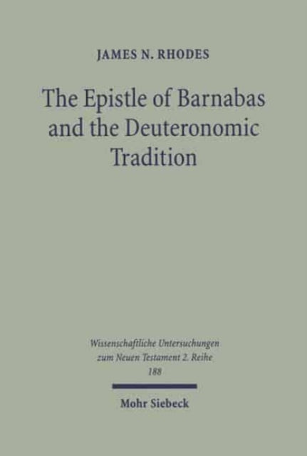 Book cover of: Epistle of Barnabas and the Deuteronomic Tradition. By: James N. Rhodes
