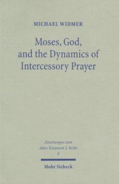 Moses, God, and the Dynamics of Intercessory Prayer