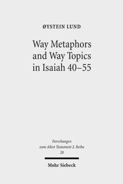Book cover of: Way Metaphors and Way Topics in Isaiah 40-55. By: Øystein Lund