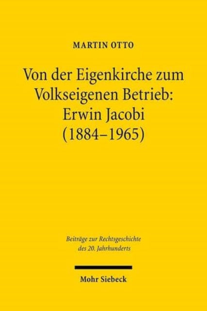 Von der Eigenkirche zum Volkseigenen Betrieb: Erwin Jacobi (1884-1965)