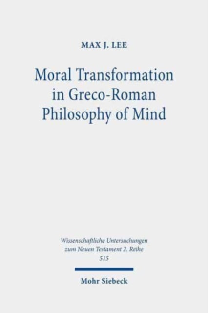 Book cover of: Moral Transformation in Greco-Roman Philosophy of Mind. By: Max J. Lee