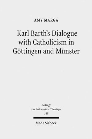Karl Barth's Dialogue with Catholicism in Gottingen and Munster