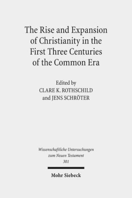 Book cover of: Rise and Expansion of Christianity in the First Three Centuries of the Common Era. By: Clare K. Rothschild