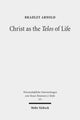 Book cover of: Christ as the Telos of Life. By: Bradley Arnold