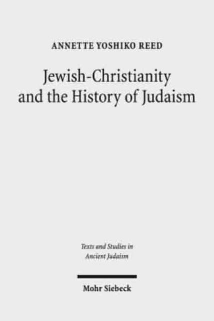 Book cover of: Jewish-Christianity and the History of Judaism. By: Annette Yoshiko Reed