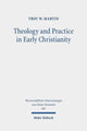 Book cover of: Theology and Practice in Early Christianity. By: Troy W. Martin
