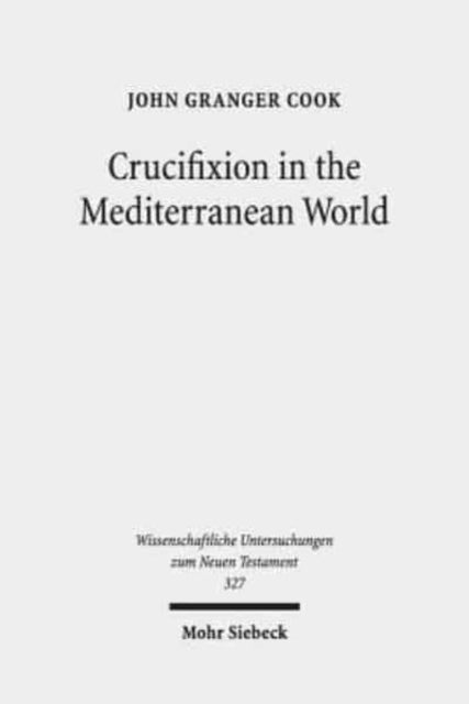 Book cover of: Crucifixion in the Mediterranean World. By: John Granger Cook