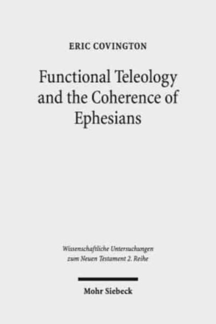 Book cover of: Functional Teleology and the Coherence of Ephesians. By: Eric Covington