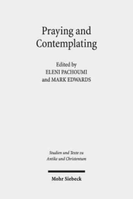 Book cover of: Praying and Contemplating in Late Antiquity. By: Eleni Pachoumi