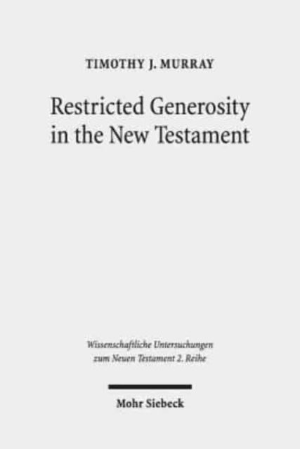 Book cover of: Restricted Generosity in the New Testament. By: Timothy J. Murray