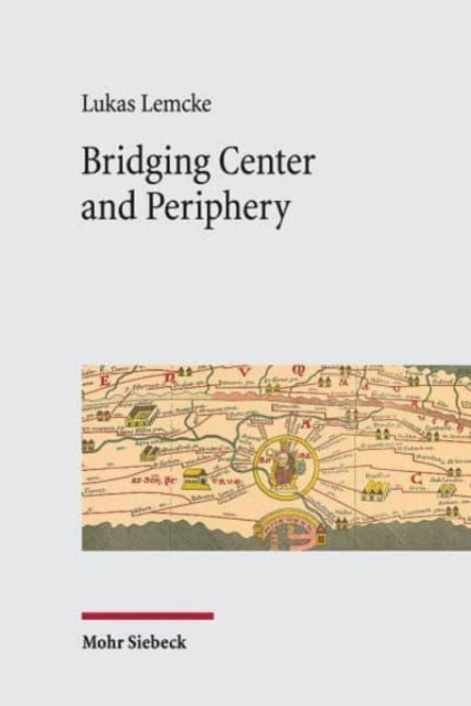 Book cover of: Bridging Center and Periphery. By: Lukas Lemcke