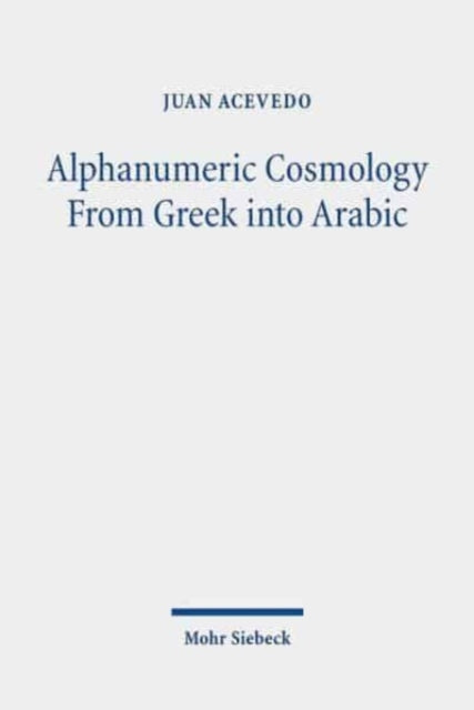 Book cover of: Alphanumeric Cosmology From Greek into Arabic. By: Juan Acevedo