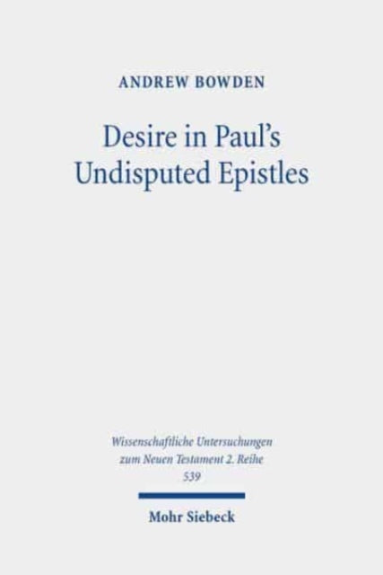 Book cover of: Desire in Paul's Undisputed Epistles. By: Andrew Bowden