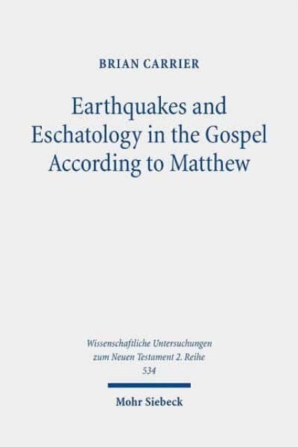 Book cover of: Earthquakes and Eschatology in the Gospel According to Matthew. By: Brian Carrier
